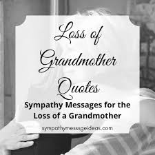 Grandma passed away short quotes. 44 Loss Of Grandmother Quotes Words Of Sympathy For Loss Sympathy Card Messages