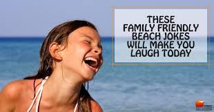Corny but you just can't help laughing at them. These Family Friendly Beach Jokes Will Make You Laugh Today