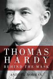 Thomas Hardy: Behind the Mask by Andrew Norman