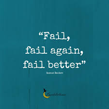 Fail better by peter dinklage. Fail Fail Again Fail Better Samuel Beckett