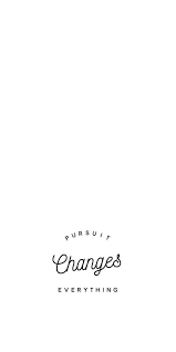 Pursuit Changes Everything Tumblr Iphone Wallpaper Iphone Wallpaper Hd Quotes