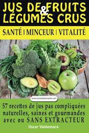 Jus De Fruits Et De Legumes Crus 57 Recettes Faciles Et Un Guide Pratique Complet Pour Ameliorer Votr Recette Jus De Legumes Jus De Fruit Smoothies De Legumes