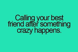  Calling Your Best Friend Pianogirl19991 We Do This All The Time Lol Friends Quotes Best Friend Quotes Friendship Quotes