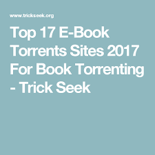 Top 17 E Book Torrents Sites 2017 For Book Torrenting Trick Seek Books E Book Torrent