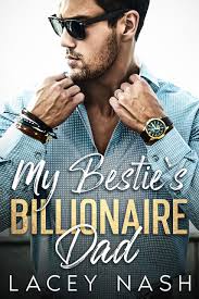 My Bestie's Billionaire Dad by Lacey Nash