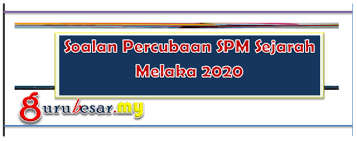 Spm sejarah kertas 3 all. Soalan Percubaan Spm Sejarah Melaka 2020 Gurubesar My