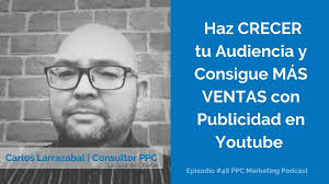 Cómo Hacer Publicidad Efectiva con Youtube Ads con Carlos Larrazabal Ep. #  48