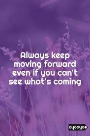 Inspirational Motivation Quote Always Keep Moving Forward Even If You Can T See What S Coming Motivationa Entrepreneur Quotes Positive Quotes Life Quotes
