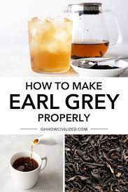 How To Make Earl Grey Properly Best Earl Grey Tea Tea Recipes Earl Grey Tea