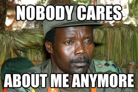 Nobody Cares About Me Anymore Sad Kony Quickmeme