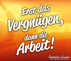 Erst Das Vergnugen Dann Die Arbeit In 2020 Arbeit Lustig Lachen Ist Gesund Coole Spruche
