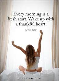 Thankful Quotes Every Morning Is A Fresh Start Wake Up With A Thankful Heart Thankful Quotes Inspirational Quotes Challenge Quotes