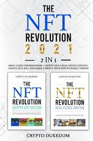 The Nft Revolution 2021 2 In 1 Basic Guide For Beginners Crypto Art Real Estate Edition Create Buy Sell And Make A Profit With Non Fungible Tokens Dukedom Crypto Amazon Co Uk Books