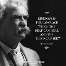 Kindness Is The Language Which The Deaf Can Hear And The Blind Can See Mark Twain Kindness Is The Language Which The Deaf Can Hear And The Blind Can See Mark Twain Mark Twain Quotes Kindness Quotes Funny Quotes About Life