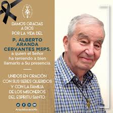 Descanse en paz el P. Alberto Aranda Cervantes MSPS, quien fue llamado a la  Casa del Padre este 17 de diciembre. Que Dios lo premie por su servicio  incansable a la Iglesia