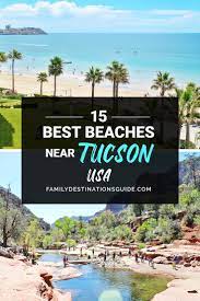 15 Best Beaches Near Tucson Arizona In 2021 Tucson Vacation Vacation Trips Vacation Guide