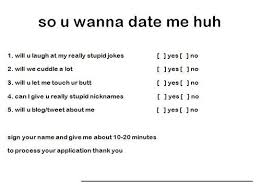 Any false information will automatically nullify any chance you might have had. Now Accepting Applications I M Going To Start Handing These Out Really Stupid Jokes Girlfriend Application Boyfriend Application