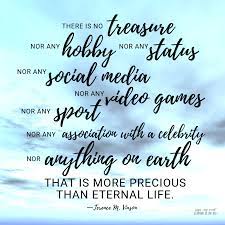 Life quotes that are… the most famous life quotes. There Is No Treasure Latter Day Saint Scripture Of The Day