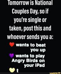 National couple's day is celebrated on aug. Tomorrow Is National Couples Day So If You Re Single Or Taken Post This And Whoever Sends You A Wants To Boat You Up Wants To Play Angry Birds On Your Ipod
