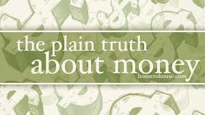 The difficulty is that the big money in the financial planning world is not made by dispensing advice on financial planning. The Plain Truth About Money House To House Heart To Heart