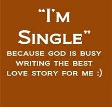 I M Single Because God Is Busy Writing The Best Love Story For Me Charming Quotes Single Quotes Prince Charming Quotes