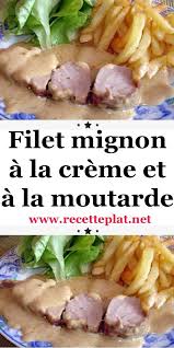 Filet Mignon A La Creme Et A La Moutarde En 2020 Filet Mignon Recette De Plat Recettes De Cuisine