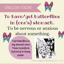 The phrase, butterflies in your stomach comes from the oxford english dictionary in 1908. Posts About Idioms And Slang On Free English Materials For You English Phrases Idioms Idioms And Phrases English Phrases