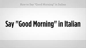 Another word for opposite of meaning of rhymes with sentences with find word forms translate from english translate to english words with friends scrabble crossword / codeword words starting with words ending with words containing. How To Say Good Morning In Italian Italian Lessons Youtube