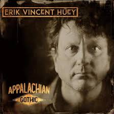 ERIK VINCENT HUEY (Surreal McCoys) releases his debut album, Appalachian  Gothic