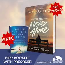 Free Booklet Imagine Your Life Without Fear When You Preorder You Are Never Alone By Max Lucado In 2020 Never Alone Stronger Than You Think Words Of Encouragement