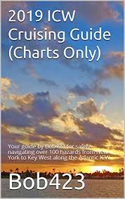 2019 Icw Cruising Guide Charts Only Your Guide By Bob423 For Safely Navigating Over 100 Hazards From New York To Key West Along The Atlantic Icw