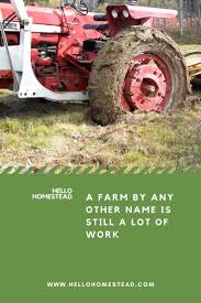 A Farm By Any Other Name Is Still A Lot Of Hard Work Farm Farm Life Hard