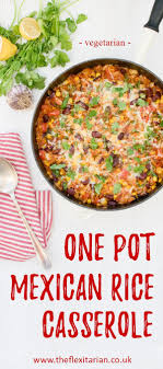 One Pot Mexican Rice Casserole Vegetarian The Flexitarian Annabelle Randles Vegetarian Mexican Recipes One Pot Vegetarian Vegetarian Mexican
