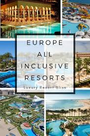 Best All Inclusive Resorts In Europe All Inclusive Resorts Inclusive Resorts All Inclusive Beach Resorts