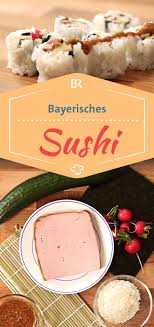 Sushi Statt Semmel Bayerisches Fusion Food Br De Bayrische Rezepte Bayerische Brotzeit Bayerische Rezepte