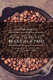 Effective Tips On How To Roast Coffee Beans At Your Home Gourmet Coffee Coffee Roasting Coffee Beans