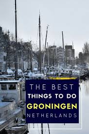 Things To Do In Groningen Groningen Travel Around The World Amsterdam Travel
