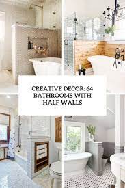 As the small bathroom above shows, adding a mirror across a whole wall can double the look and feel of the room. Creative Decor 64 Bathrooms With Half Walls Digsdigs