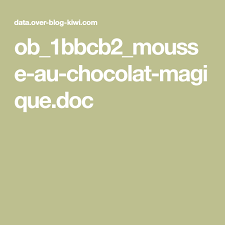 Ob 1bbcb2 Mousse Au Chocolat Magique Doc Chocolat Magique Chocolat Recette