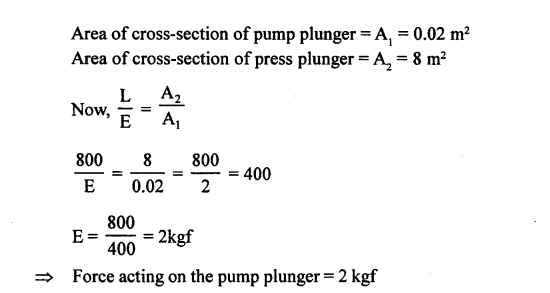 Image result for The area of cross section of pump plunger and press plunger of a hydraulic press are 0.02 metre square and 8 metre Square respectively. If the hydraulic press overcomes a load of 800KGF. calculate the force acting on pump plunger."