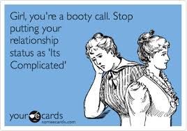 From russia with a whole lotta love (27 photos). Girl You Re A Booty Call Stop Putting Your Relationship Status As Its Complicated Breakup Ecard