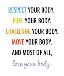 Respect Your Body Fuel Your Body Challenge Your Body Move Your Body And Most Of All Love Your Body Body Quotes Fitness Motivation Quotes Motivation