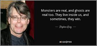 Complete the form below to notify ifunny of a claim relating to your intellectual property rights and content or some technical inconvenience with the service. Stephen King Quote Monsters Are Real And Ghosts Are Real Too They Live