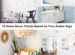 12 Home Decor Trends Based On Your Zodiac Sign Matchness Com Trending Decor Home Decor Home Decor Trends