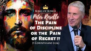 Peter Roselle: The Pain of Discipline or the Pain of Regret? (1 Corinthians  9:24)