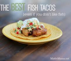 Fish tacos with extra tomato sauce? The Best Fish Tacos Ever Even If You Don T Like Fish M Is For Mama