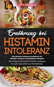 Sie enthält neben reichlich vitamin bauch milligramm vitamin bpro 1gramm. Amazon Com Ernahrung Bei Histamin Intoleranz Das Histamin Intoleranz Kochbuch Mit Schnellen Leckeren Und Einfachen Rezepten Die Richtige Ernahrung Bei Histamin Gesundheit Und Wohlbefinden German Edition Ebook Hermann Antje Kindle Store