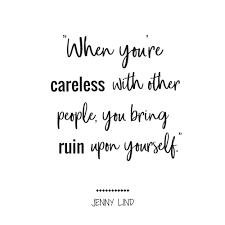 When Youre Careless With Other People You Bring Ruin Upon Quotes Quotes To Live By Good Life Quotes Wisdom Quotes
