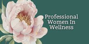 Professional Women In Wellness July Gathering