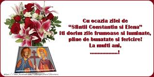 Trimite un sms, o urare sau o felicitare de „la mulţi ani, celor dragi cu ocazia zilei numelui. Personalizare Felicitari Cu Nume Sfintii Constantin Si Elena Cu Ocazia Zilei De SfinÅ£ii Constantin Si Elena Iti Dorim Zile Frumoase Si Luminate Pline De Bunatate Si Fericire La Multi Ani